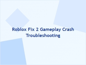 How to Fix Roblox Gameplay Crashes