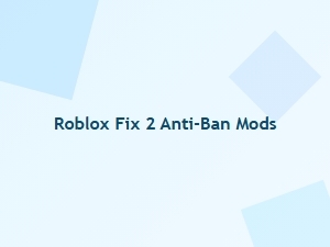 Roblox Fix 2 Anti-Ban Mods