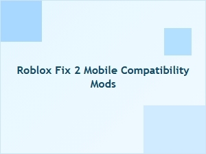 Roblox Fix 2 Mobile Compatibility Mods
