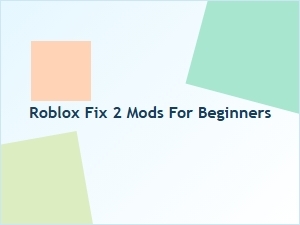 Roblox Fix 2 Mods for Beginners