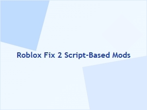 Fixing Script-Based Mods in Roblox Fix 2