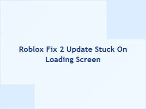 Roblox Fix 2 Update Stuck on Loading Screen